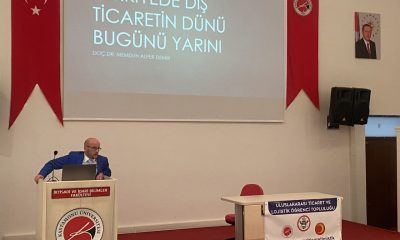 “Türkiye’de Dış Ticaretin Dünü, Bugünü, Yarını”